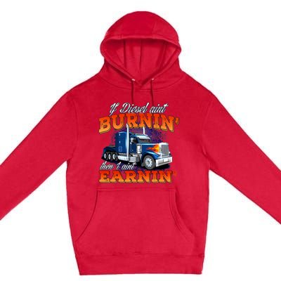 If Diesel Ain't Burnin' Trucker Semi Truck Driver Trucking Premium Pullover Hoodie