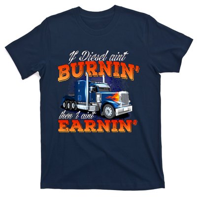 If Diesel Ain't Burnin' Trucker Semi Truck Driver Trucking T-Shirt