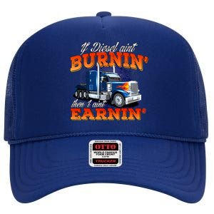 If Diesel Ain't Burnin' Trucker Semi Truck Driver Trucking High Crown Mesh Back Trucker Hat