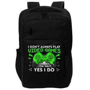 I Don't Always Play Video Games Funny Gamer Gaming Impact Tech Backpack