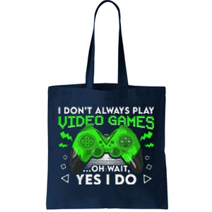 I Don't Always Play Video Games Funny Gamer Gaming Tote Bag