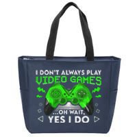 I Don't Always Play Video Games Funny Gamer Gaming Zip Tote Bag