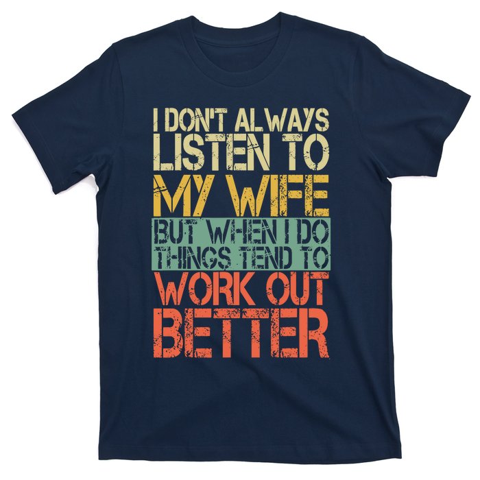 I DonT Always Listen To My Wife Funny Husband T-Shirt