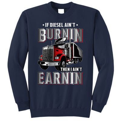 If Diesel Aint Burnin Then I Aint Earnin Truck Driver Tall Sweatshirt