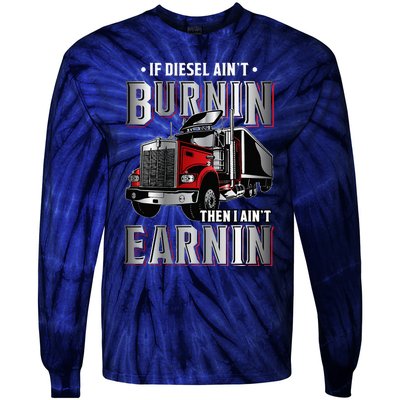 If Diesel Aint Burnin Then I Aint Earnin Truck Driver Tie-Dye Long Sleeve Shirt