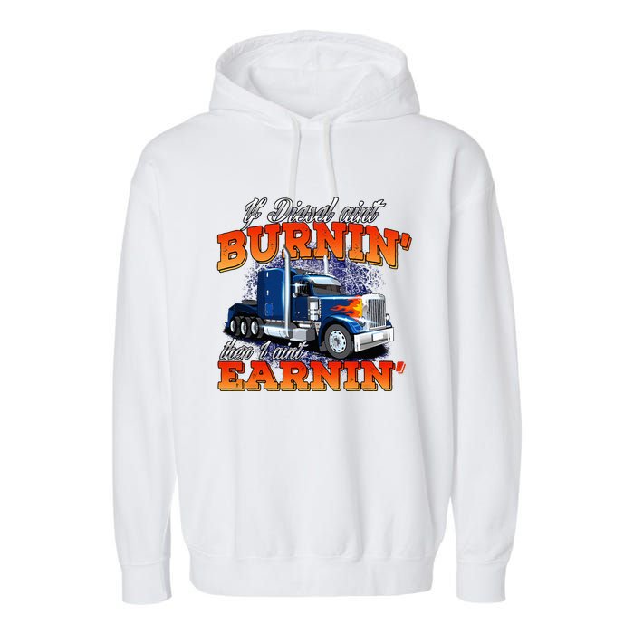 If Diesel Aint Burnin Trucker Semi Truck Driver Trucking Garment-Dyed Fleece Hoodie