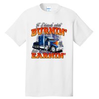 If Diesel Aint Burnin Trucker Semi Truck Driver Trucking Tall T-Shirt