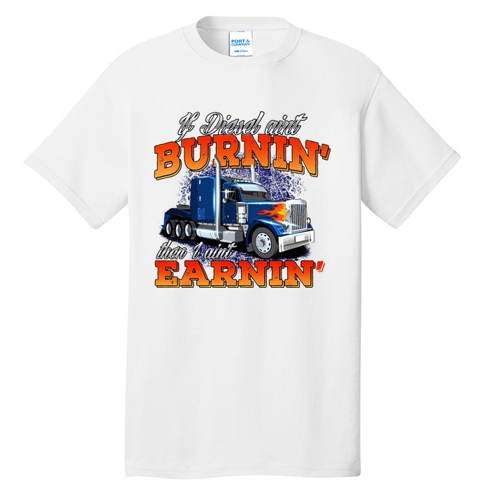 If Diesel Aint Burnin Trucker Semi Truck Driver Trucking Tall T-Shirt