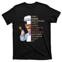 I DonT Always Herdy Dur Mur Flerpty Floopin Funny Swedish Chef T-Shirt