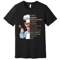 I DonT Always Herdy Dur Mur Flerpty Floopin Funny Swedish Chef Premium T-Shirt