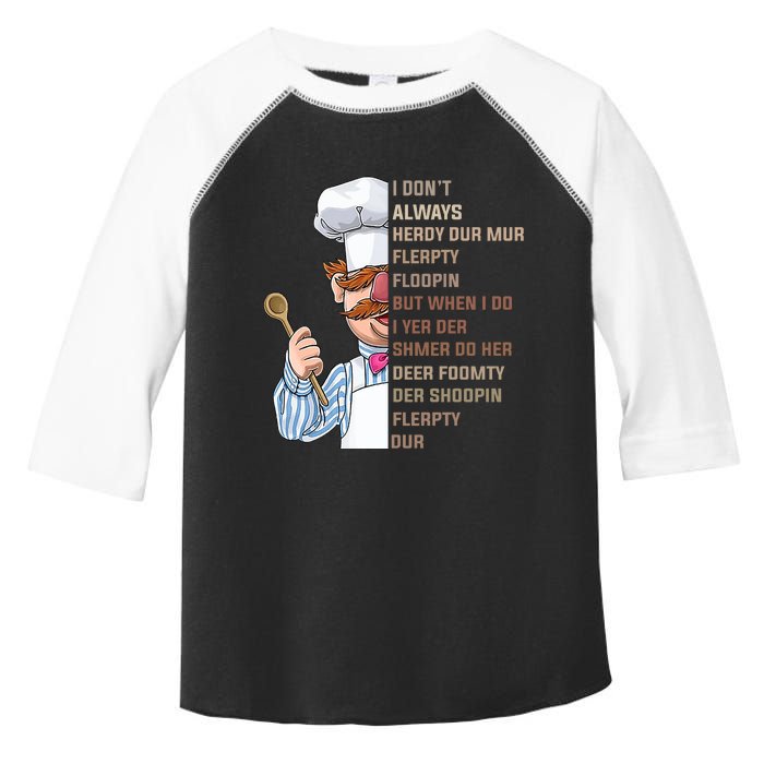 I DonT Always Herdy Dur Mur Flerpty Floopin Funny Swedish Chef Toddler Fine Jersey T-Shirt