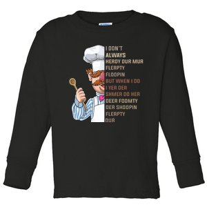 I DonT Always Herdy Dur Mur Flerpty Floopin Funny Swedish Chef Toddler Long Sleeve Shirt