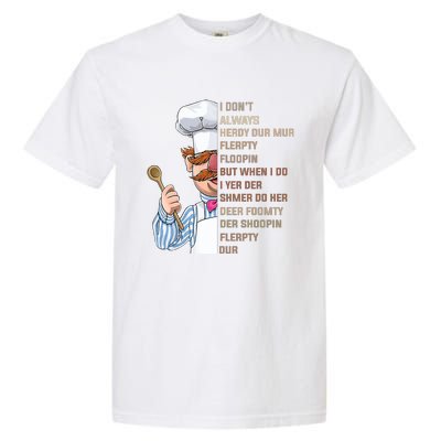 I DonT Always Herdy Dur Mur Flerpty Floopin Funny Swedish Chef Garment-Dyed Heavyweight T-Shirt