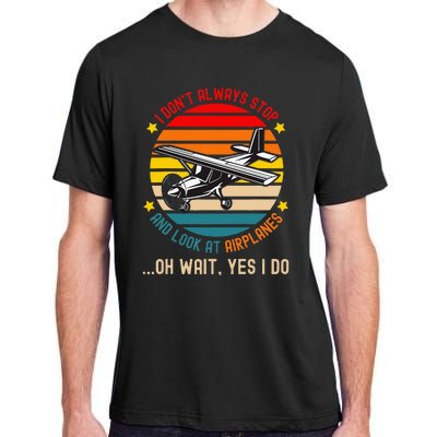 I DonT Always Stop And Look At Airplanes Adult ChromaSoft Performance T-Shirt