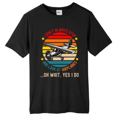 I DonT Always Stop And Look At Airplanes Tall Fusion ChromaSoft Performance T-Shirt