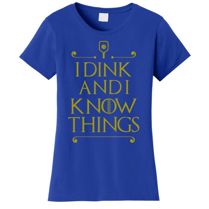 I Dink And I Know Things Funny Pickleball Women's T-Shirt