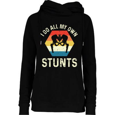 I Do All My Own Stunts Hip Replacement Surgery Recovery Womens Funnel Neck Pullover Hood