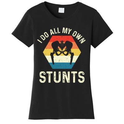 I Do All My Own Stunts Hip Replacement Surgery Recovery Women's T-Shirt