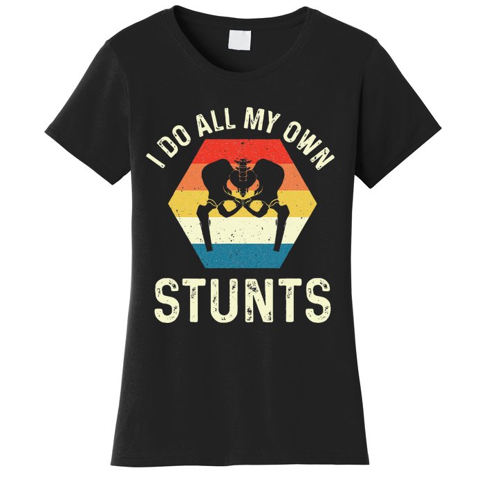 I Do All My Own Stunts Hip Replacement Surgery Recovery Women's T-Shirt