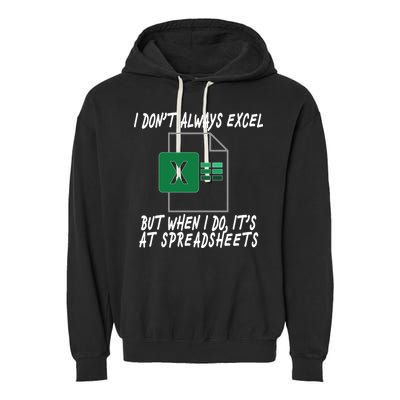 I Don't Always Excel But When I Do It's At Spreadsheets Garment-Dyed Fleece Hoodie