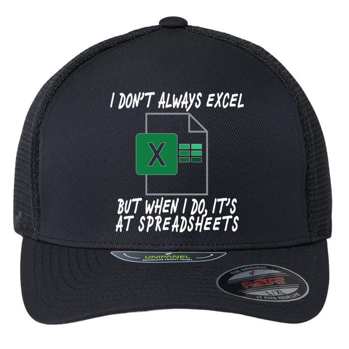 I Don't Always Excel But When I Do It's At Spreadsheets Flexfit Unipanel Trucker Cap