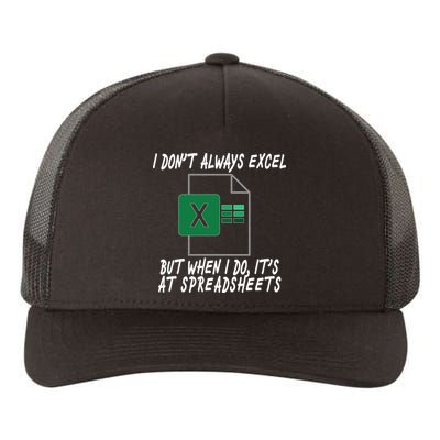 I Don't Always Excel But When I Do It's At Spreadsheets Yupoong Adult 5-Panel Trucker Hat