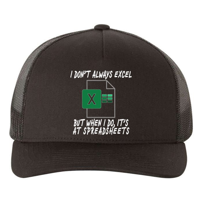I Don't Always Excel But When I Do It's At Spreadsheets Yupoong Adult 5-Panel Trucker Hat