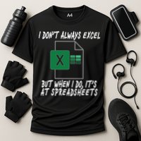 I Don't Always Excel But When I Do It's At Spreadsheets Cooling Performance Crew T-Shirt