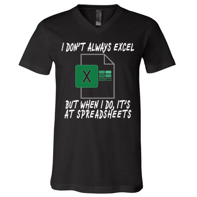 I Don't Always Excel But When I Do It's At Spreadsheets V-Neck T-Shirt