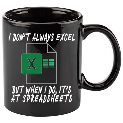 I Don't Always Excel But When I Do It's At Spreadsheets 11oz C Handle Ceramic Mug