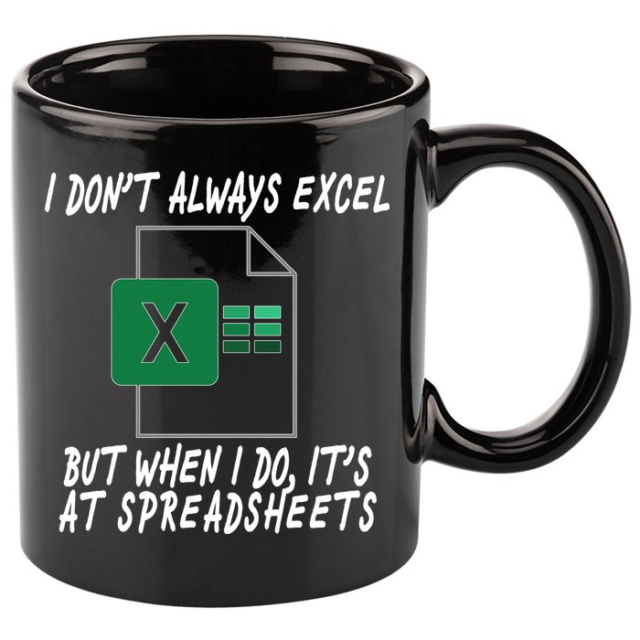 I Don't Always Excel But When I Do It's At Spreadsheets 11oz C Handle Ceramic Mug