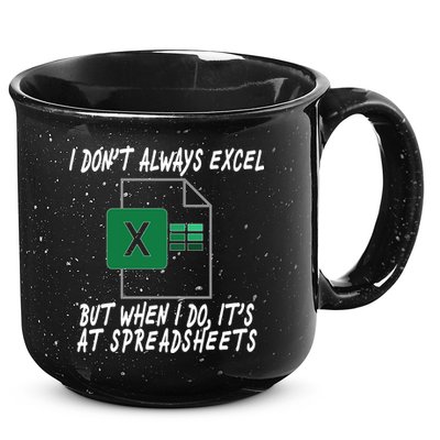 I Don't Always Excel But When I Do It's At Spreadsheets 15oz Campfire Ceramic Mug