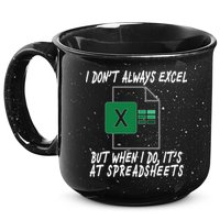 I Don't Always Excel But When I Do It's At Spreadsheets 15oz Campfire Ceramic Mug