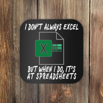 I Don't Always Excel But When I Do It's At Spreadsheets Coaster
