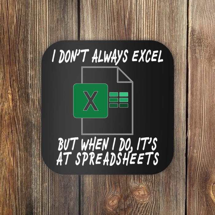 I Don't Always Excel But When I Do It's At Spreadsheets Coaster