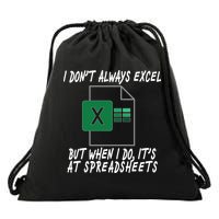 I Don't Always Excel But When I Do It's At Spreadsheets Drawstring Bag