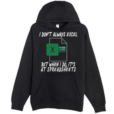 I Don't Always Excel But When I Do It's At Spreadsheets Premium Pullover Hoodie