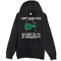 I Don't Always Excel But When I Do It's At Spreadsheets Premium Pullover Hoodie