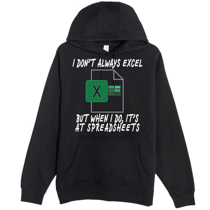 I Don't Always Excel But When I Do It's At Spreadsheets Premium Pullover Hoodie