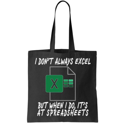 I Don't Always Excel But When I Do It's At Spreadsheets Bag