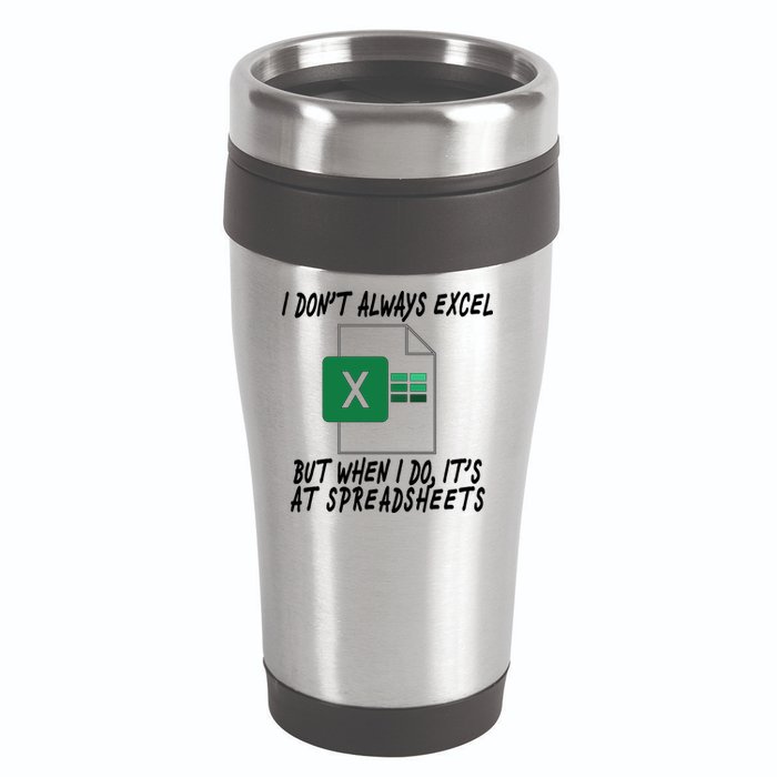 I Don't Always Excel But When I Do It's At Spreadsheets 16oz Travel Tumbler