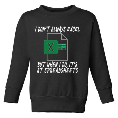 I Don't Always Excel But When I Do It's At Spreadsheets Toddler Sweatshirt