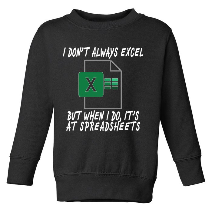 I Don't Always Excel But When I Do It's At Spreadsheets Toddler Sweatshirt