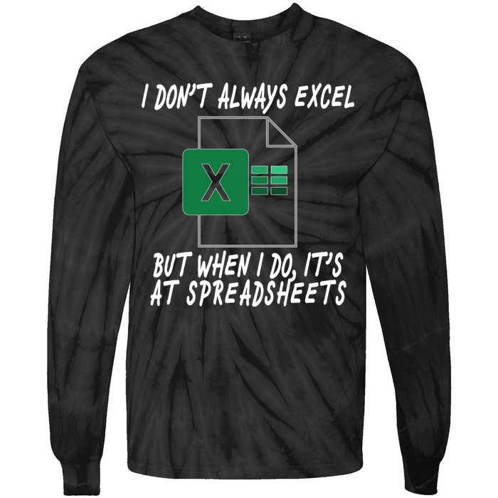 I Don't Always Excel But When I Do It's At Spreadsheets Tie-Dye Long Sleeve Shirt