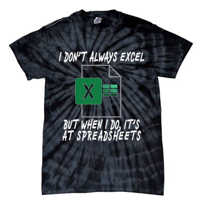 I Don't Always Excel But When I Do It's At Spreadsheets Tie-Dye T-Shirt