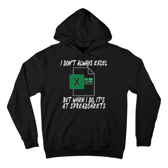 I Don't Always Excel But When I Do It's At Spreadsheets Tall Hoodie