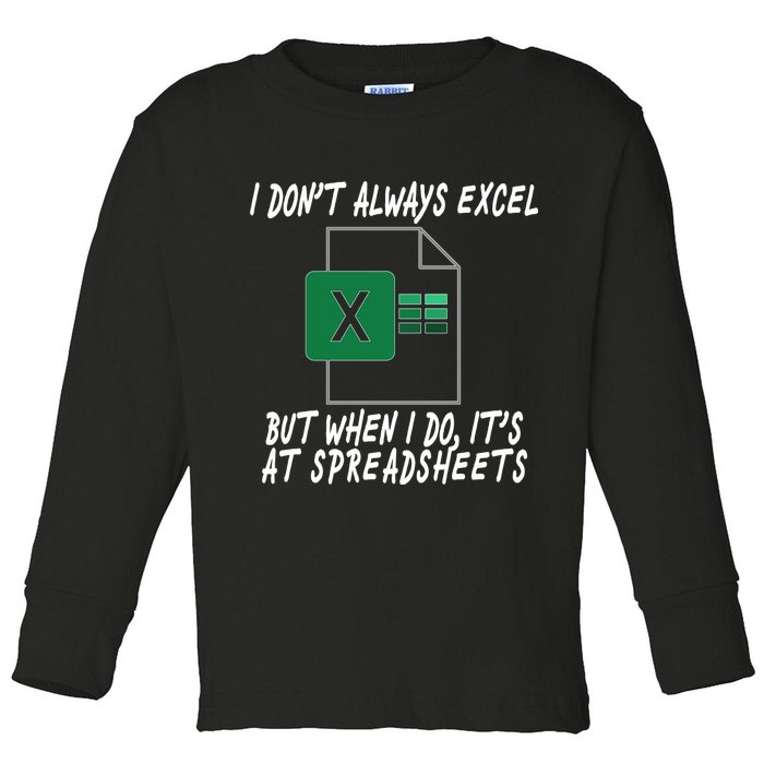 I Don't Always Excel But When I Do It's At Spreadsheets Toddler Long Sleeve Shirt