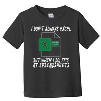 I Don't Always Excel But When I Do It's At Spreadsheets Toddler T-Shirt