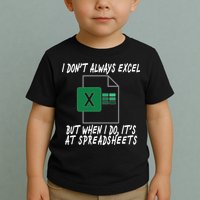 I Don't Always Excel But When I Do It's At Spreadsheets Toddler T-Shirt