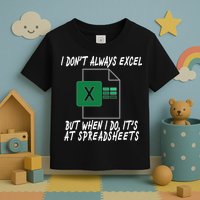 I Don't Always Excel But When I Do It's At Spreadsheets Toddler T-Shirt